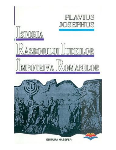 Istoria războiului iudeilor împotriva romanilor - Flavius Josephus | Hasefer