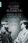 Cu iubire tandră, Elisabeta. Mereu al tău credincios, Carol. Vol. I - Fara autor mentionat | Editura Humanitas