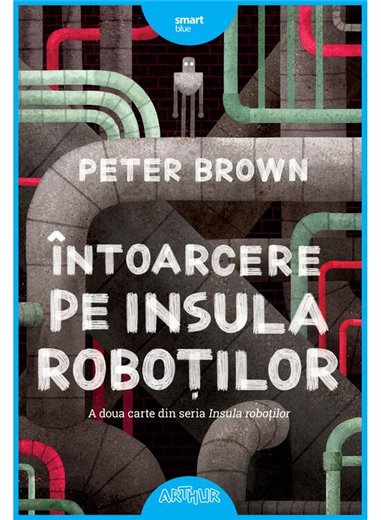 Intoarcere pe insula robotilor - Brown Peter | Arthur