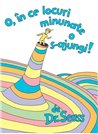 O, în ce locuri minunate o s-ajungi! - Dr. Seuss  | Vlad si cartea cu Genius