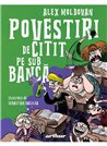 Povestiri de citit pe sub banca - Alex Moldovan | Editura Arthur