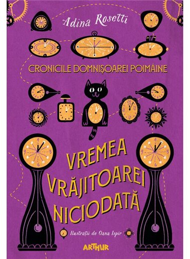 Cronicile Domnișoarei Poimâine (1): Vremea Vrăjitoarei Niciodată - Adina Rosetti | Arthur