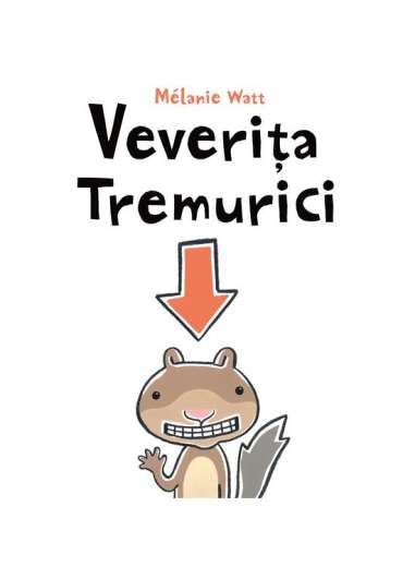 Veverița Tremurici - Melanie Watt | Editura Arthur