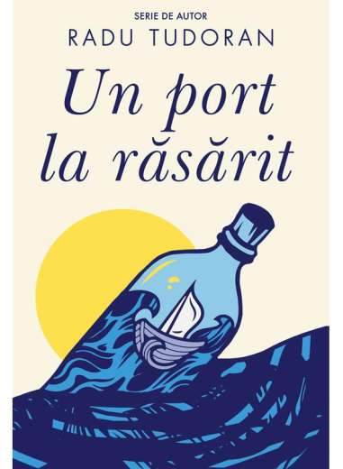 Un port la răsărit - Radu Tudoran | Editura Cartea Românească