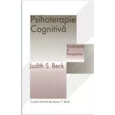 Psihoterapie cognitiva. Fundamente si perspective - Judith S. Beck | RTS