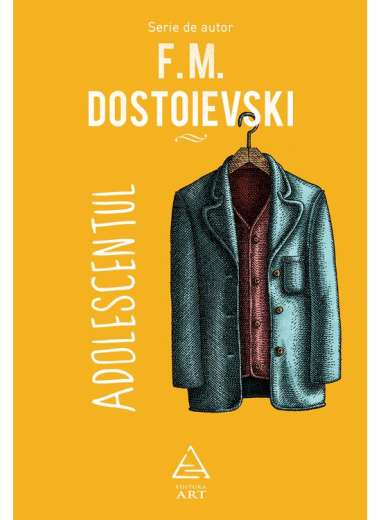 Adolescentul - Dostoievski Feodor Mihailovici | Editura Art