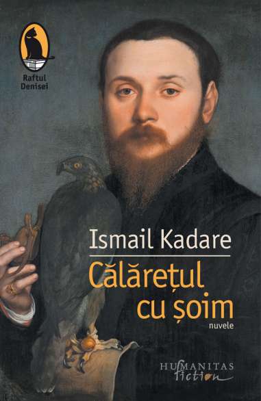 Călăretul cu soim - Ismail Kadare | Editura Humanitas