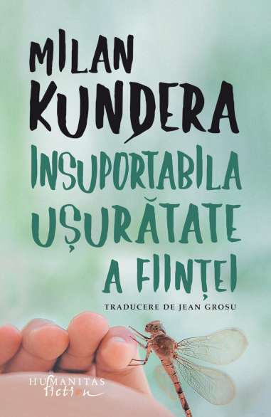 Insuportabila uşurătate a fiinţei - Milan Kundera | Editura Humanitas