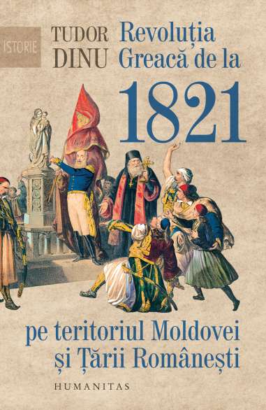Revolutia Greacă de la 1821 pe teritoriul Moldovei si Tării Romanesti - Tudor Dinu | Editura Humanitas