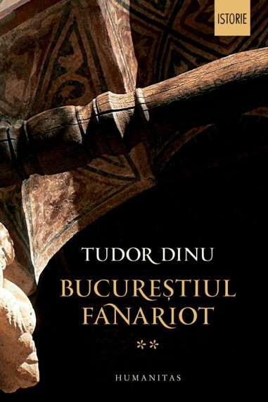 Bucurestiul fanariot Vol 2 - Tudor Dinu | Editura Humanitas