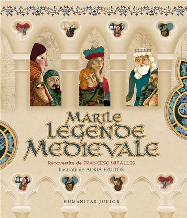 Marile legende medievale - Francesc Miralles | Humanitas