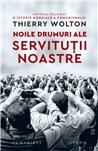 Noile drumuri ale servitutii noastre - Thierry Wolton | Humanitas