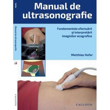 Manual de ultrasonografie. Fundamentele - Matthias Hofer | Callisto