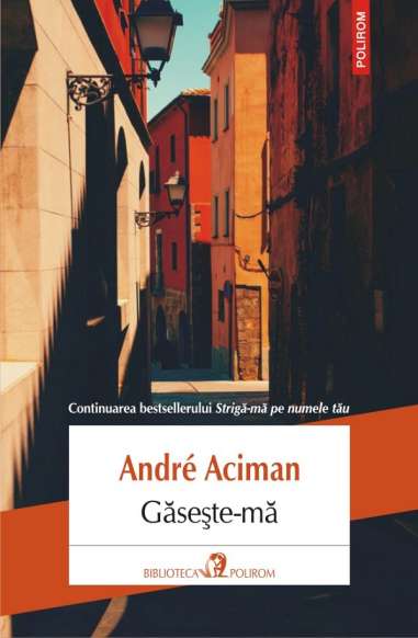 Găseste-mă - Andre Aciman | Polirom