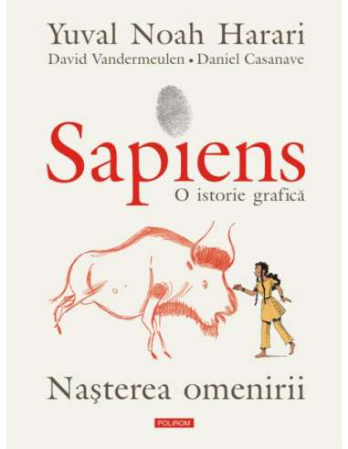 Sapiens. O istorie grafica (Vol 1). Nașterea omenirii | Polirom