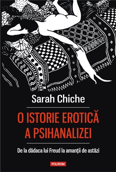 O istorie erotica a psihanalizei - Sarah Chiche  | Polirom