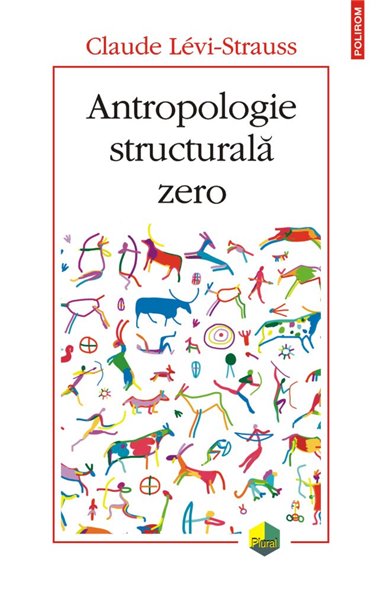 Antropologie structurală zero - Claude  Levi-Strauss | Editura Polirom