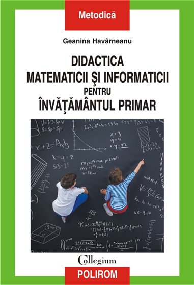 Didactica matematicii şi informaticii pentru invăţămintul primar - Geanina Havarneanu | Editura Polirom