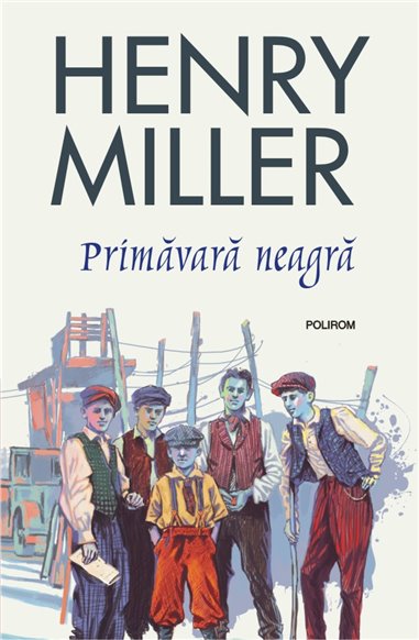 Primăvară neagră - Henry  Miller | Editura Polirom