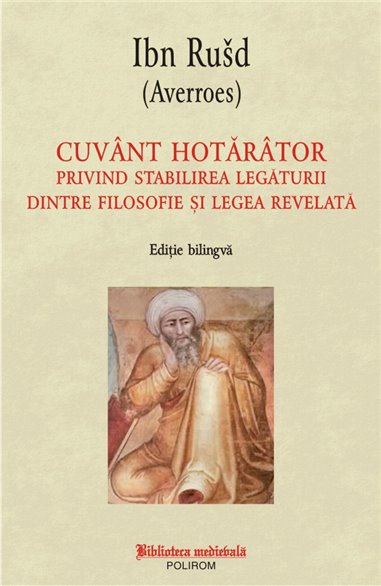 Cuvint hotaritor privind stabilirea legaturii dintre filosofie si legea reveluta - Ibn Rusd (Averroes) | Editura Polirom