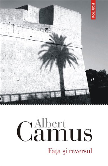 Fata si reversul - Albert Camus | Editura Polirom