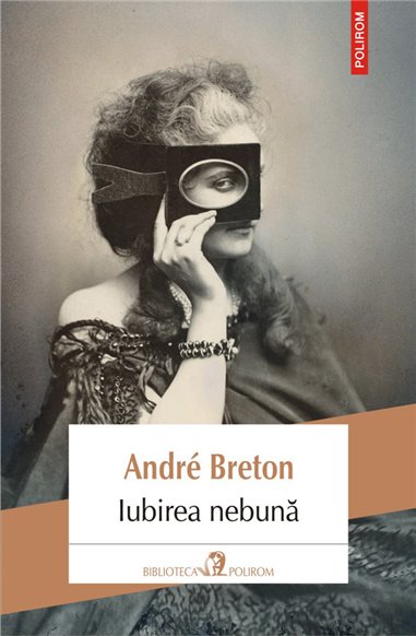 Iubirea nebuna - Andre Breton | Editura Polirom