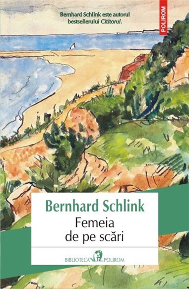 Femeia de pe scari  - Bernhard Schlink | Editura Polirom