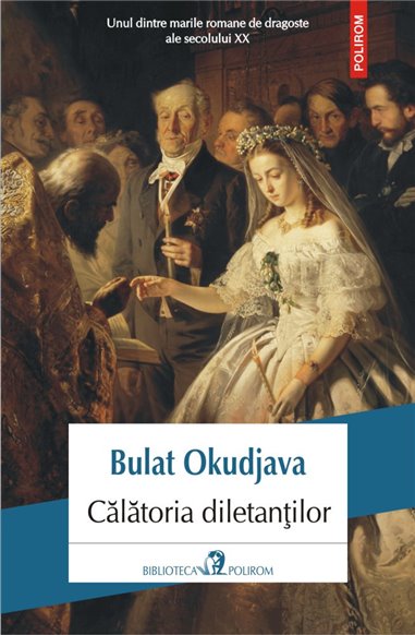 Calatoria diletantilor - Bulat Okudjava | Editura Polirom