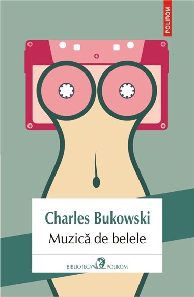 Muzica de belele - Charles Bukowski | Editura Polirom