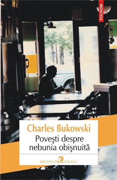 Povesti despre nebunia obisnuita - Charles Bukowski | Editura Polirom