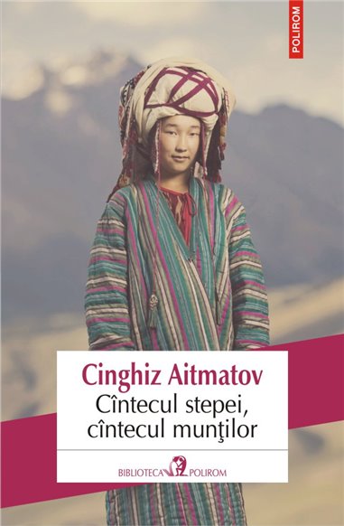 Cintecul stepei, cintecul muntilor - Cinghiz Aitmatov | Editura Polirom