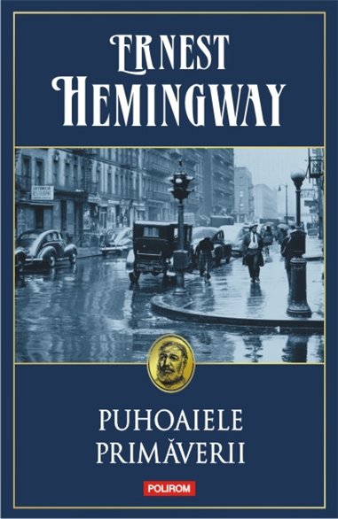 Puhoaiele primaverii - Ernest Hemingway | Editura Polirom