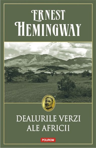 Dealurile verzi ale Africii Ed. 2016 - Ernest Hemingway | Editura Polirom