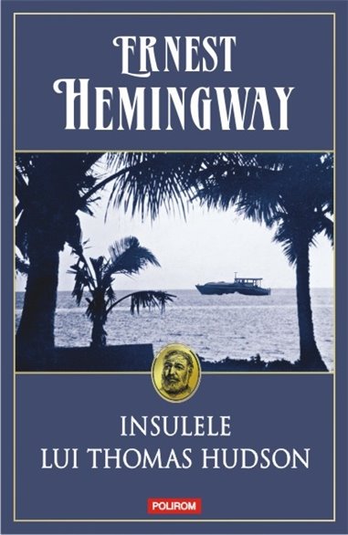 Insulele lui Thomas Hudson - Ernest Hemingway | Editura Polirom