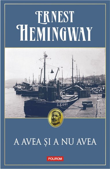 A avea si a nu avea Ed 2019 - Ernest Hemingway | Editura Polirom