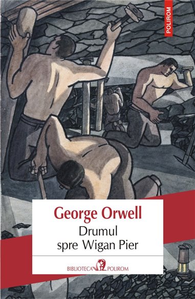 Drumul spre Wigan Pier - George Orwell | Editura Polirom