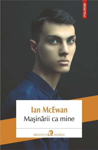 Masinarii ca mine - Ian McEwan | Editura Polirom