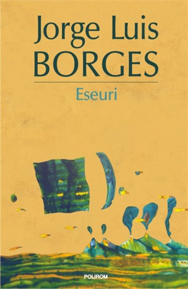 Eseuri Ed. 2015 - Jorge Luis Borges | Editura Polirom