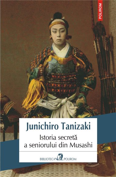 Istoria secreta a seniorului din Musashi - Junichiro Tanizaki | Editura Polirom