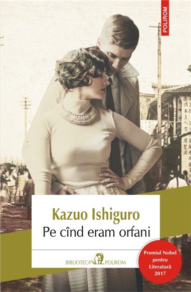 Pe cind eram orfani Ed.2017 - Kazuo Ishiguro | Editura Polirom