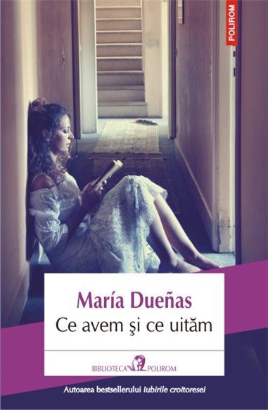 Ce avem si ce uitam - Maria Duenas | Editura Polirom