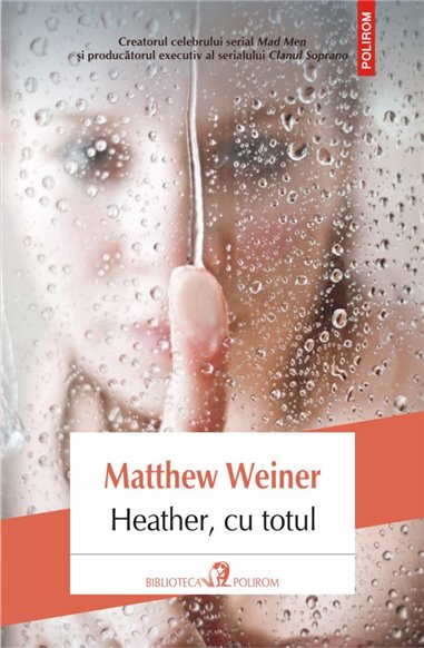 Heather, cu totul - Matthew Weiner | Editura Polirom