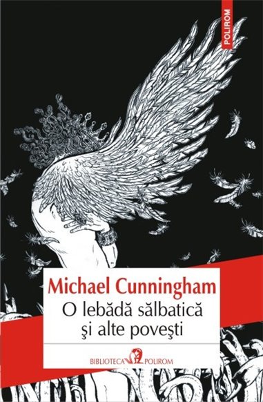 O lebada salbatica si alte povestiri - Michael Cunningham | Editura Polirom