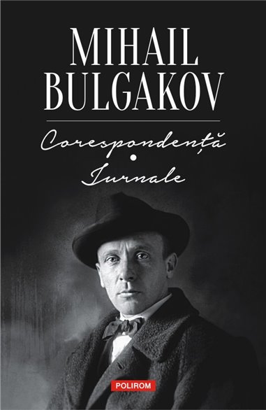 Corespondenta. Jurnale - Mihail Bulgakov | Editura Polirom