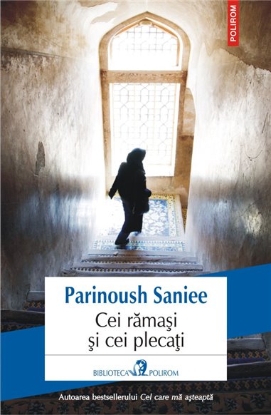 Cei ramasi si cei plecati - Parinoush Saniee | Editura Polirom