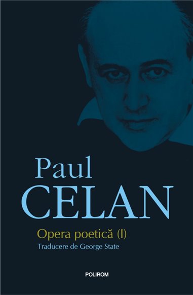 Opera poetica- Celan vol. I Ed. 2019 revizuita - Paul Celan | Editura Polirom