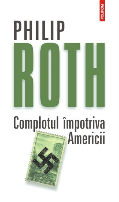 Complotul impotriva Americii Editia 2012 - Philip Roth | Editura Polirom