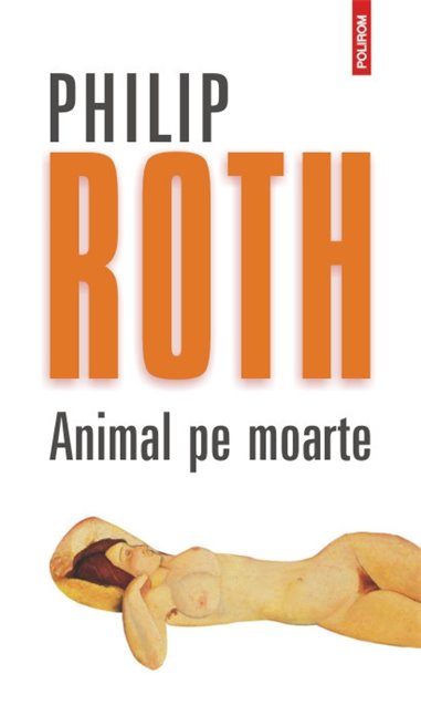 Animal pe moarte Ed.2012 - Philip Roth | Editura Polirom