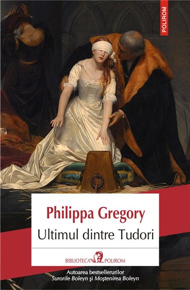 Ultimul dintre Tudori - Philippa Gregory | Editura Polirom