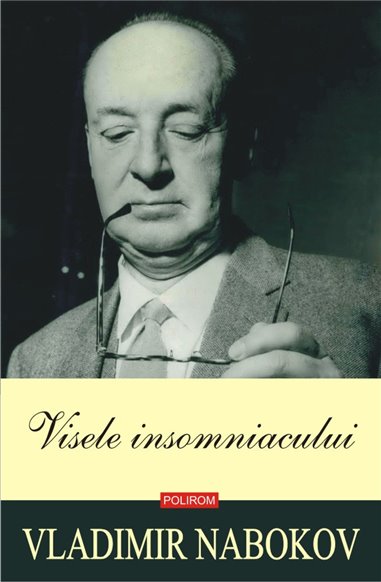 Visele insomniacului - Vladimir Nabokov | Editura Polirom